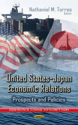 Nathaniel M Torres - United States-Japan Economic Relations: Prospects & Policies - 9781624171321 - V9781624171321