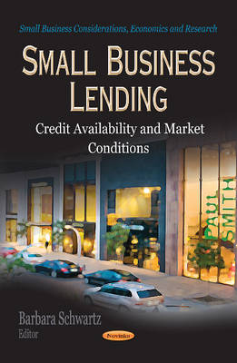 Barbara Schwartz - Small Business Lending: Credit Availability & Market Conditions - 9781624174803 - V9781624174803
