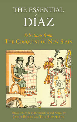 Bernal Díaz Del Castillo - The Essential Diaz: Selections from The Conquest of New Spain - 9781624660023 - V9781624660023