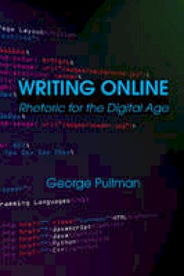 Mr George Pullman - Writing Online: Rhetoric for the Digital Age - 9781624664588 - V9781624664588