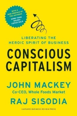 John Mackey - Conscious Capitalism, With a New Preface by the Authors: Liberating the Heroic Spirit of Business - 9781625271754 - V9781625271754