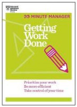 Harvard Business Review - Getting Work Done (HBR 20-Minute Manager Series): Prioritize Your Work, be More Efficient, Take Control of Your Time - 9781625275431 - V9781625275431