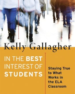 Kelly Gallagher - In the Best Interest of Students: Staying True to What Works in the ELA Classroom - 9781625310446 - V9781625310446