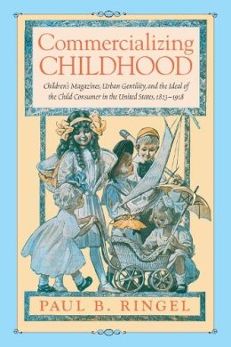 Paul B. Ringel - Commercializing Childhood - 9781625341914 - V9781625341914