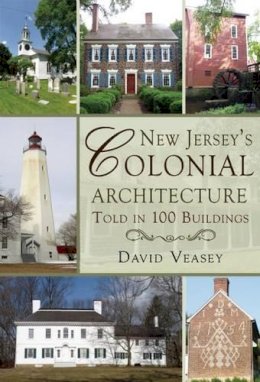 David Veasey - New Jersey´s Colonial Architecture Told in 100 Buildings - 9781625450470 - V9781625450470