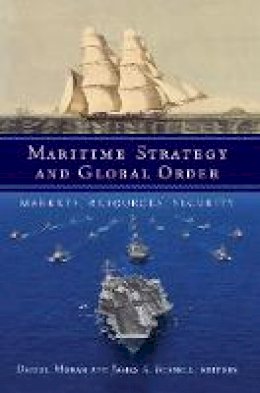 Daniel Moran - Maritime Strategy and Global Order: Markets, Resources, Security - 9781626160729 - V9781626160729