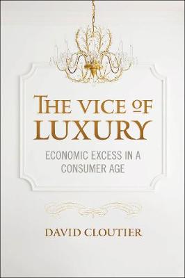 David Cloutier - The Vice of Luxury: Economic Excess in a Consumer Age - 9781626162563 - V9781626162563