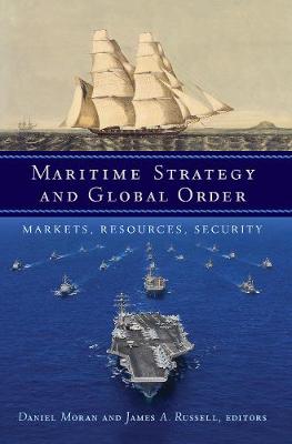 Daniel Moran (Ed.) - Maritime Strategy and Global Order: Markets, Resources, Security - 9781626163003 - V9781626163003