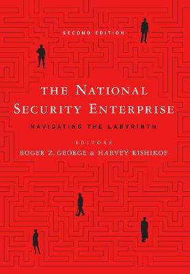 Roger Z George - The National Security Enterprise: Navigating the Labyrinth - 9781626164406 - V9781626164406