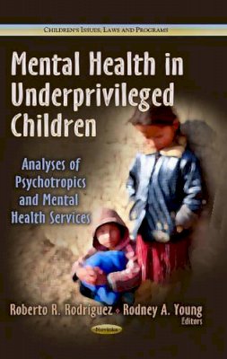 Roberto R Rodriguez - Mental Health in Underprivileged Children: Analyses of Psychotropics & Mental Health Services - 9781626182196 - V9781626182196