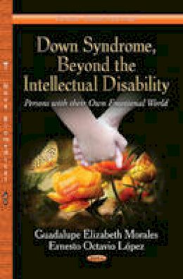 Guadalupe Elizabeth Morales - Down Syndrome, Beyond the Intellectual Disability: Persons with their Own Emotional World - 9781626184671 - V9781626184671