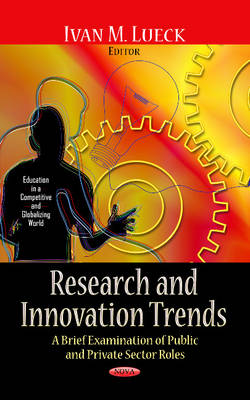 Ivan M. Lueck (Ed.) - Research & Innovation Trends: A Brief Examination of Public & Private Sector Roles - 9781626184831 - V9781626184831