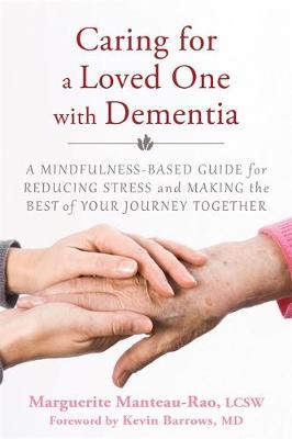 Marguerite Manteau-Rao - Caring for a Loved One with Dementia: A Mindfulness-Based Guide for Reducing Stress and Making the Best of Your Journey Together - 9781626251571 - V9781626251571