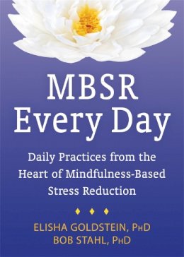 Bob Stahl - MBSR Every Day: Daily Practices from the Heart of Mindfulness-Based Stress Reduction - 9781626251731 - V9781626251731