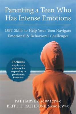 Pat Harvey - Parenting a Teen Who Has Intense Emotions: DBT Skills to Help Your Teen Navigate Emotional and Behavioral Challenges - 9781626251885 - V9781626251885