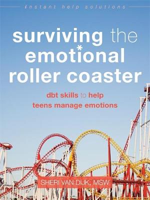 Sheri Van Dijk - Surviving the Emotional Roller Coaster: DBT Skills to Help Teens Manage Emotions - 9781626252400 - V9781626252400