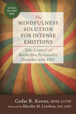 Cedar R. Koons - The Mindfulness Solution for Intense Emotions: Take Control of Borderline Personality Disorder with DBT - 9781626253001 - V9781626253001