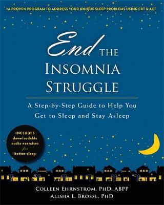 Colleen Ehrnstrom - End the Insomnia Struggle: A Step-by-Step Guide to Help You Get to Sleep and Stay Asleep - 9781626253438 - V9781626253438