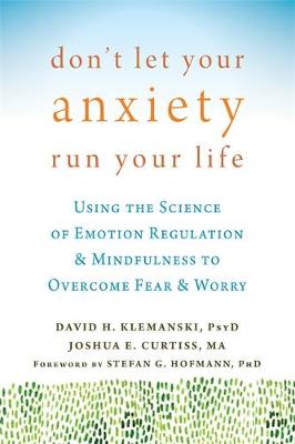 David H. Klemanski - Don´t Let Your Anxiety Run Your Life: Using the Science of Emotion Regulation and Mindfulness to Overcome Fear and Worry - 9781626254169 - V9781626254169