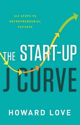 Love Albrecht Howard - Start-Up J Curve: The Six Steps to Entrepreneurial Success - 9781626342927 - V9781626342927