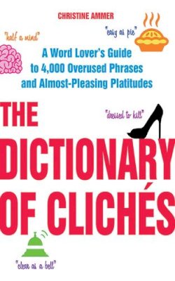 Christine Ammer - The Dictionary of Cliches - 9781626360112 - V9781626360112