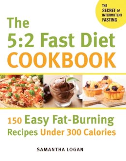 Samantha Logan - The 5:2 Fast Diet Cookbook. 150 Easy Fat-Burning Recipes Under 300 Calories.  - 9781626363618 - V9781626363618