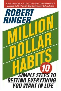 Robert Ringer - Million Dollar Habits: 10 Simple Steps to Getting Everything You Want in - 9781626363984 - V9781626363984