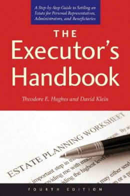 Hughes, Theodore E; Klein, David, Phd - The Executor's Handbook. A Step-By-Step Guide to Settling an Estate for Personal Representatives, Administrators, and Beneficiaries.  - 9781626364219 - V9781626364219