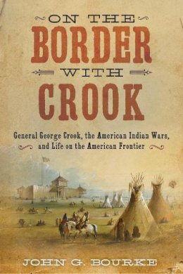 John Gregory Bourke - On the Border with Crook - 9781626365438 - V9781626365438