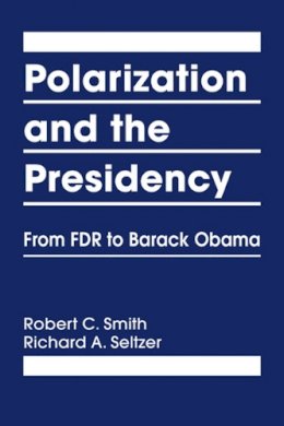 Robert C. Smith - Polarization and the Presidency: From FDR to Barack Obama - 9781626372283 - V9781626372283