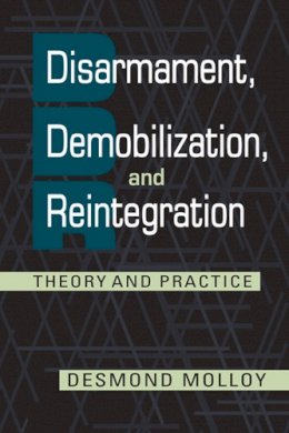 Desmond Molloy - Disarmament, Demobilization, and Reintegration: Theory and Practice - 9781626375680 - V9781626375680