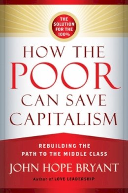 John Hope Bryant - How the Poor Can Save Capitalism - 9781626560321 - V9781626560321