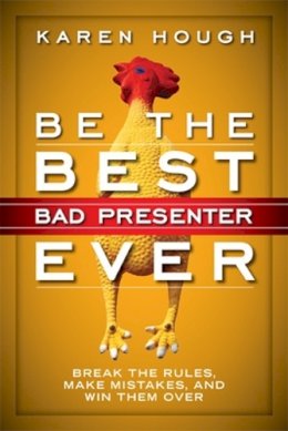 Karen Hough - Be the Best Bad Presenter Ever - 9781626560475 - V9781626560475