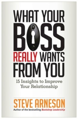 Steve Arneson - What Your Boss Really Wants from You - 9781626560772 - V9781626560772