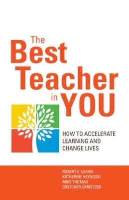 Quinn, Robert E., Heynoski, Katherine, Thomas, Mike, Spreitzer, Gretchen M. - The Best Teacher in You: How to Accelerate Learning and Change Lives - 9781626561786 - V9781626561786