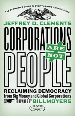 Jeffrey D. Clements - Corporations are Not People: Reclaiming Democracy from Big Money and Global Corporations - 9781626562103 - V9781626562103