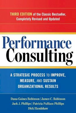 Dana Robinson - Performance Consulting: A Strategic Process to Improve, Measure, and Sustain Organizational Results - 9781626562295 - V9781626562295