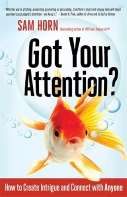 Sam Horn - Got Your Attention? How to Create Intrigue and Connect with Anyone - 9781626562509 - V9781626562509