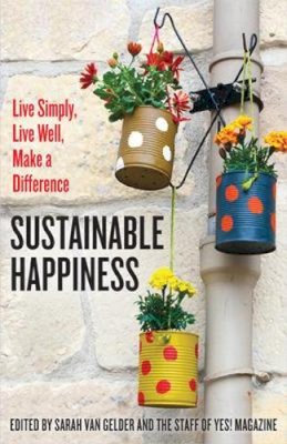 Sarah Van Staff Of Yes! Magazine. Ed(S): Gelder - Sustainable Happiness - 9781626563292 - V9781626563292