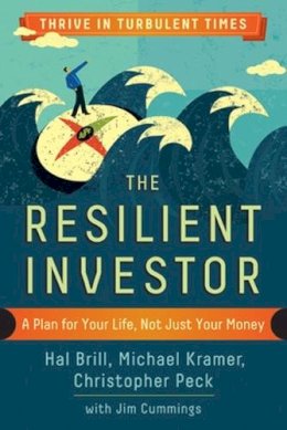 Brill, Hal; Kramer, Michael; Peck, Christopher; Cummings, Jim - The Resilient Investor. A Plan for Your Life, Not Just Your Money.  - 9781626563377 - V9781626563377