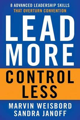 Weisbord - Lead More, Control Less: 8 Advanced Leadership Skills That Overturn Convention - 9781626564121 - V9781626564121