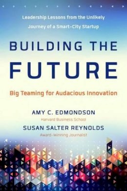 Edmondson, Amy; Reynolds, Susan - Building the Future - 9781626564190 - V9781626564190