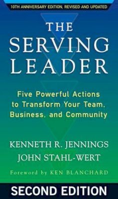 Jennings, Ken, Stahl-Wert, John - The Serving Leader: Five Powerful Actions to Transform Your Team, Business, and Community - 9781626566149 - V9781626566149