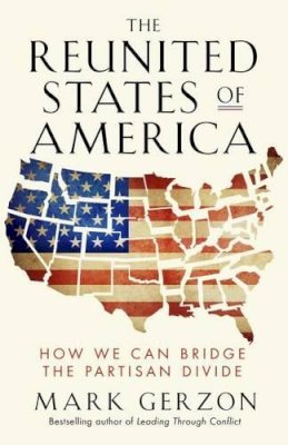 Mark Gerzon - The Reunited States of America. How We Can Bridge the Partisan Divide.  - 9781626566583 - V9781626566583