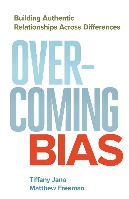 Jana - Overcoming Bias: Building Authentic Relationships across Differences - 9781626567252 - V9781626567252