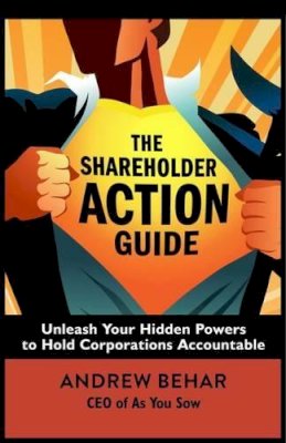 Andrew Behar - The Shareholder Action Guide: How to Tell Ceos What to Do. Unleash Your Hidden Powers to Hold Corporations Accountable.  - 9781626568457 - V9781626568457