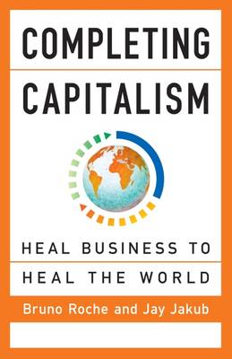 Jay Jakub - Completing Capitalism: Heal Business to Heal the World - 9781626569270 - V9781626569270