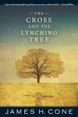 James H. Cone - The Cross and the Lynching Tree - 9781626980051 - V9781626980051