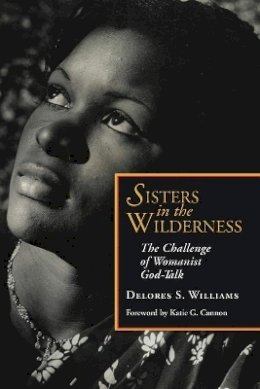 Delores S. Williams - Sisters in the Wilderness: The Challenge of Womanist God-talk - 9781626980389 - V9781626980389