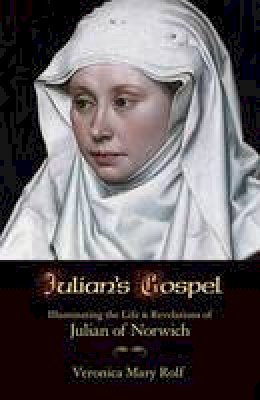 Veronica M. Rolf - Julian´s Gospel: Illuminating the Life and Revelations of Julian of Norwich - 9781626980945 - V9781626980945